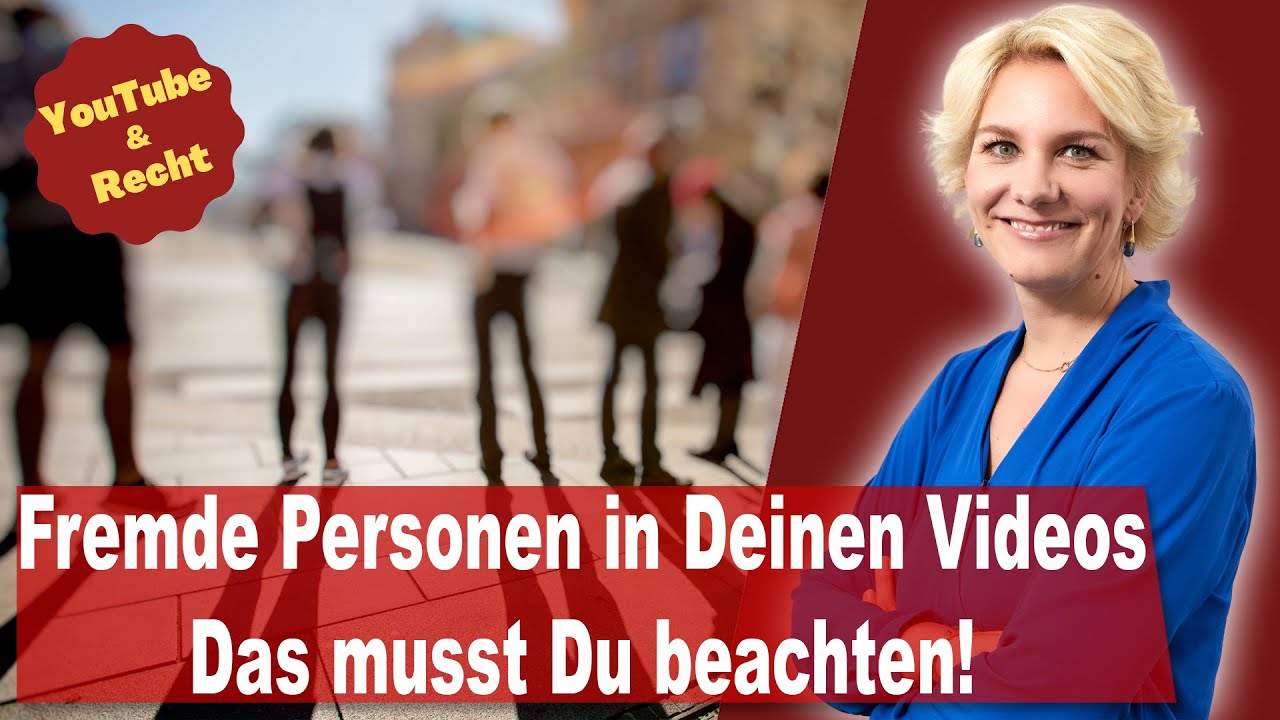 You Tube & Recht: Fremde Personen filmen - Achtung, das kann Probleme geben! | RA'in Nicole Mutschke