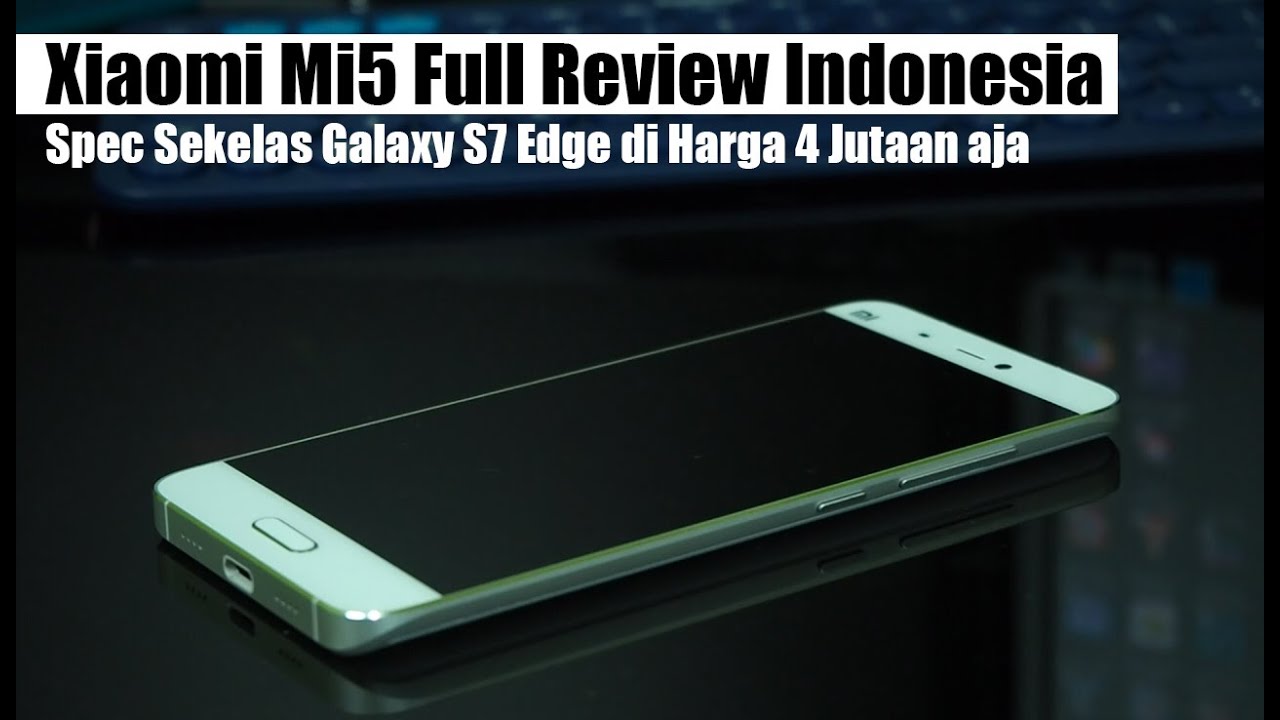 Xiaomi Mi5 Review Indonesia : 4 Jutaan, Spec Sekelas Galaxy S7 Edge