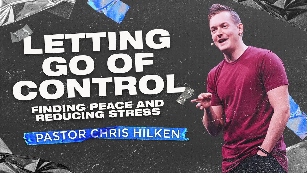 Letting Go of Control: Finding Peace and Reducing Stress | Cornerstone Church | Pastor Chris Hilken
