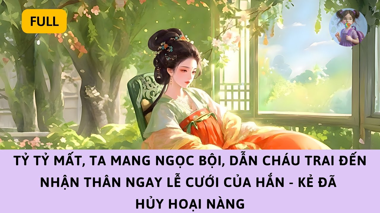 [FULL] TỶ MẤT, TA MANG TÍN VẬT, DẪN CHÁU TRAI ĐẾN NHẬN THÂN NGAY LỄ CƯỚI CỦA HẮN - KẺ HỦY HOẠI NÀNG