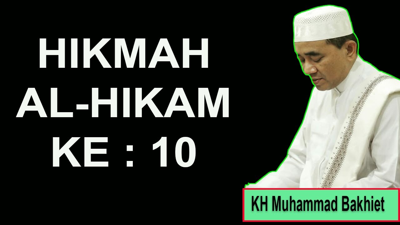 HIKMAH AL HIKAM KE  : 10  ~ KH Muhammad Bakhiet