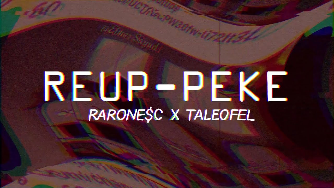 REUP-PEKE- Raronesc ft. TaleOfEL (OFFICIAL LYRIC VIDEO)
