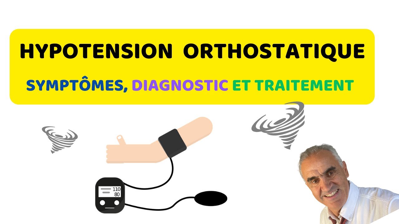 HYPOTENSION ORTHOSTATIQUE : SYMPT&Ocirc;MES, DIAGNOSTIC ET TRAITEMENT