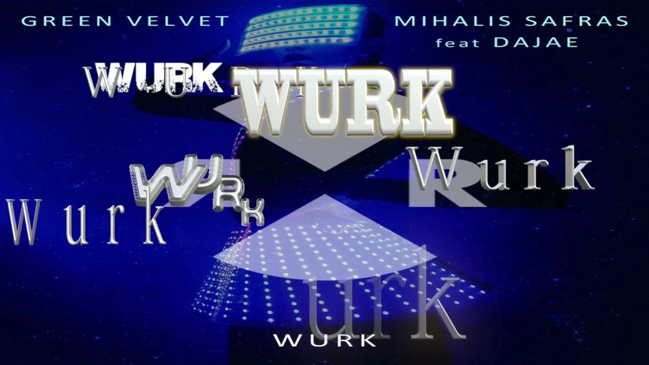 Green Velvet & Mihalis Safras ft Dajae - Wurk