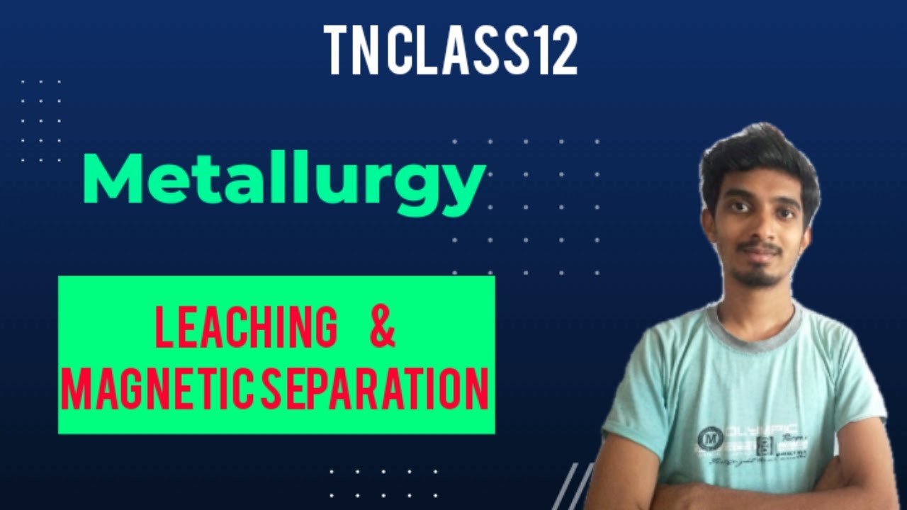 Metallurgy|Leaching and Magnetic Separation|Chapter-1|Class12|Chemistry