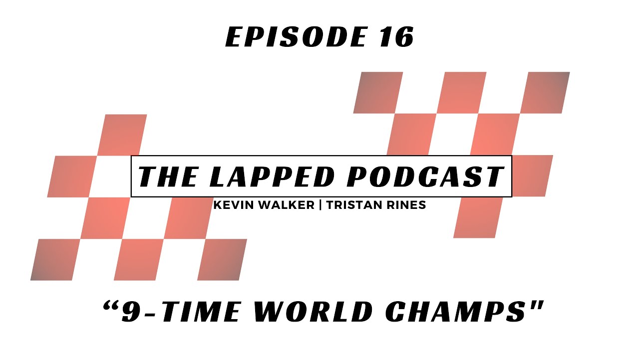 The Lapped Podcast | Episode 16 | "9-Time World Champs"