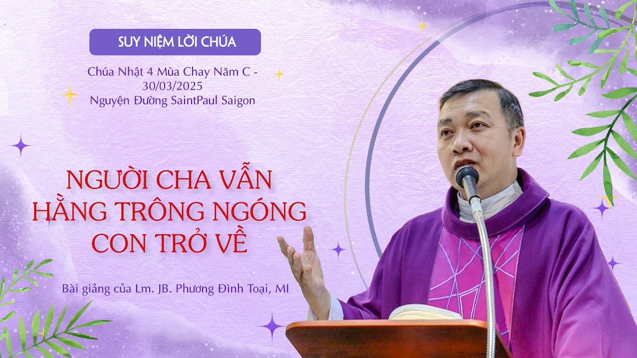 Người Cha Vẫn Hằng Trông Ngóng Con Trở Về || Chúa Nhật 4 Mùa Chay Năm C || 30.03.2025