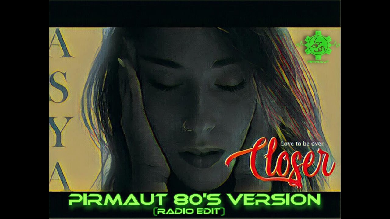 Asya - Closer (Pirmaut 80's Version -Radio Edit-)