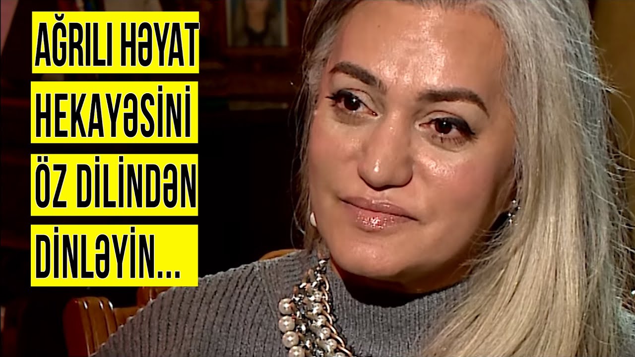 Nailə Mirməmmədli və onun həyatında yaşananlar.