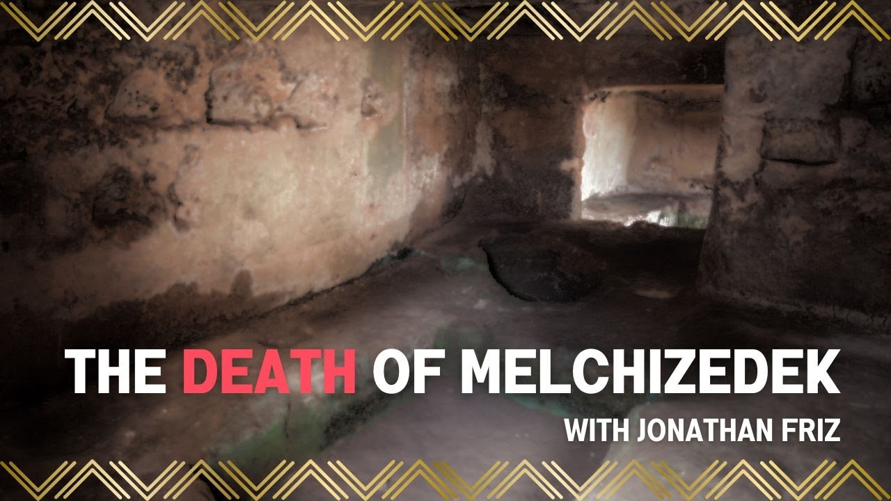 The Death of Melchizedek with Jonathan Friz - Church Sept 27