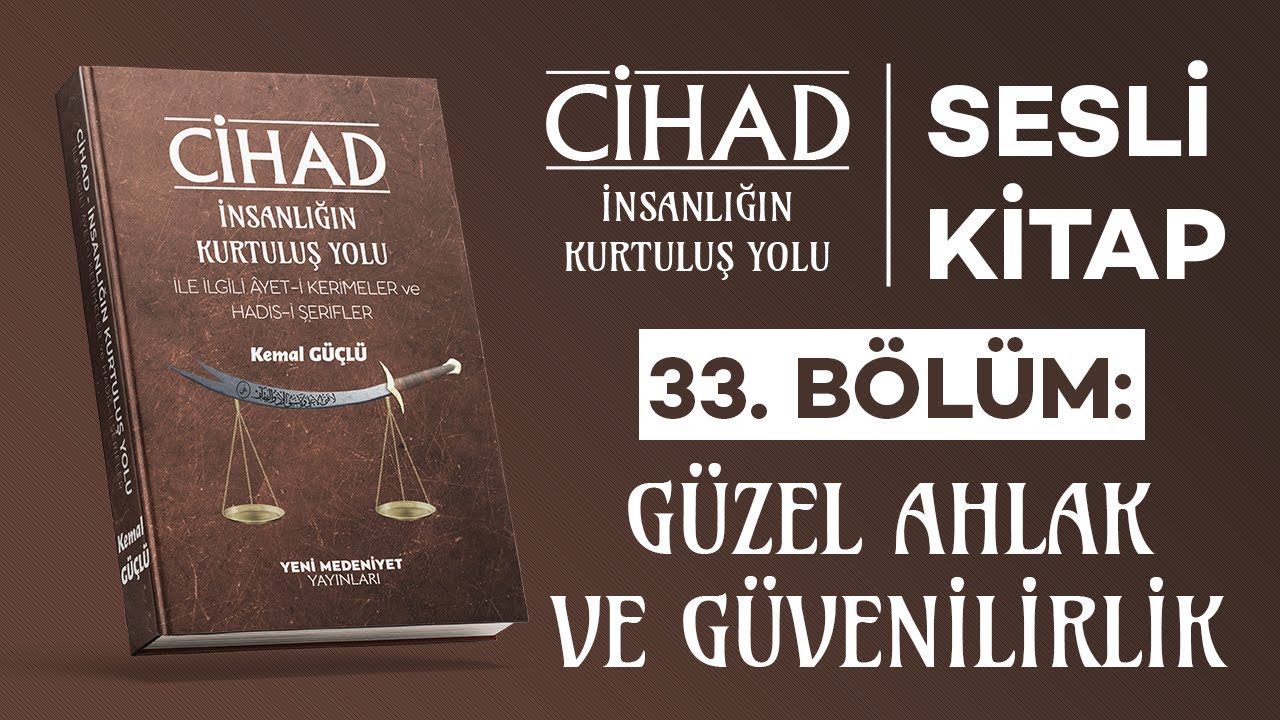 Cihad: İnsanlığın Kurtuluş Yolu – Güzel Ahlak ve Güvenilirlik | Sesli Kitap | Kemal GÜÇLÜ | Bölüm 33