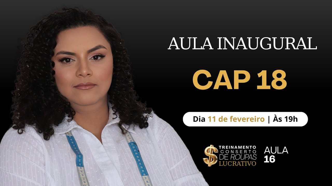AULA 16 | 11/02 às 19h | AULA INAUGURAL CAP 18
