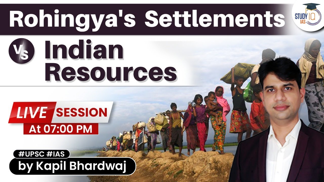 Refugees Policy of India - Know all about it | Rohingya's settlements VS Indian resources | UPSC IR