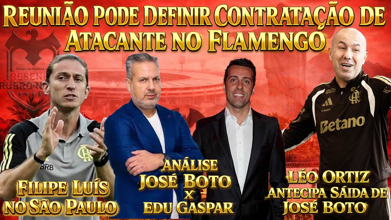 CHEGADA DE ATACANTE NO FLAMENGO | LÉO ORTIZ ADIANTA SAÍDA DE BOTO | ANÁLISE BOTO x EDU GASPAR E+