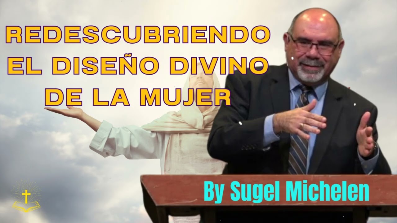 REDESCUBRIENDO EL DISEÑO DIVINO DE LA MUJER - Pastor Sugel Michelen Messages