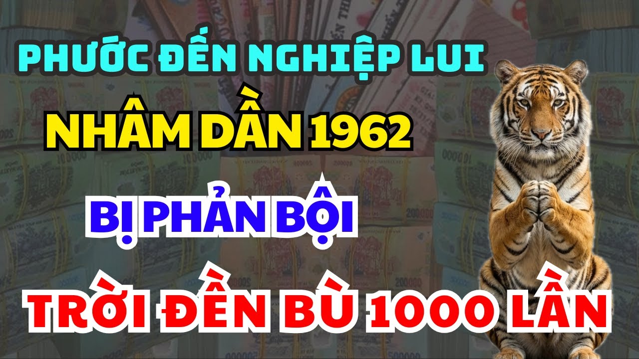TRỜI PHẬT CHỨNG TÂM: NHÂM DẦN 1962 Một Thời Nợ Nần, Cuối Đời Trời Bù Phúc Gấp Nghìn Lần