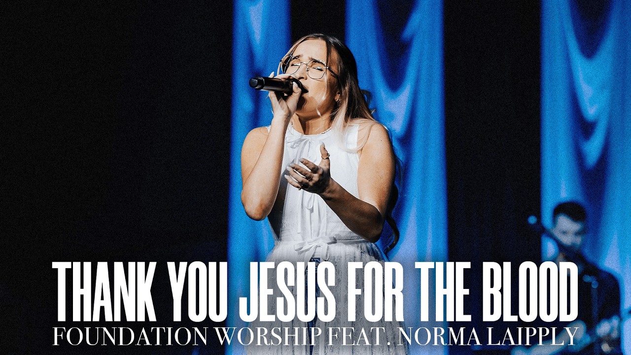 Thank You Jesus For The Blood - Foundation Worship, Norma Laipply (LIVE)