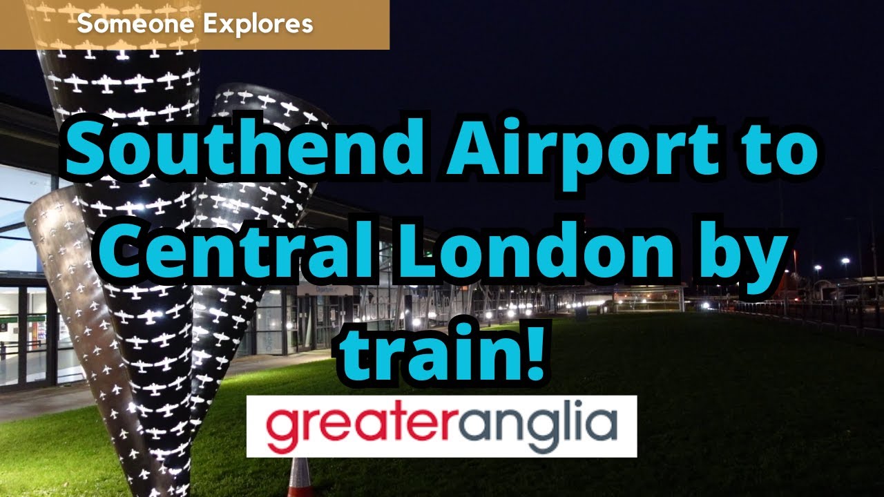 Southend Airport to Central London by train | Greater Anglia