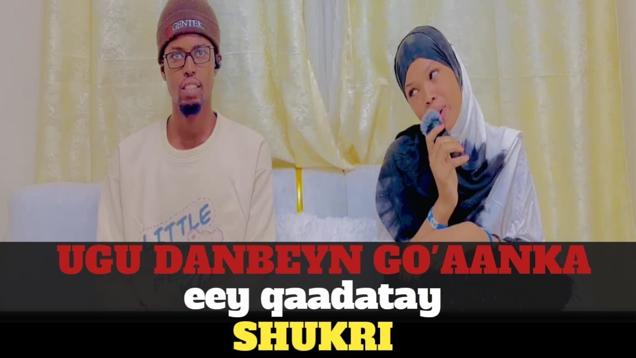 UGU DANBEN SHUKRI OO GOAAN GARTAY