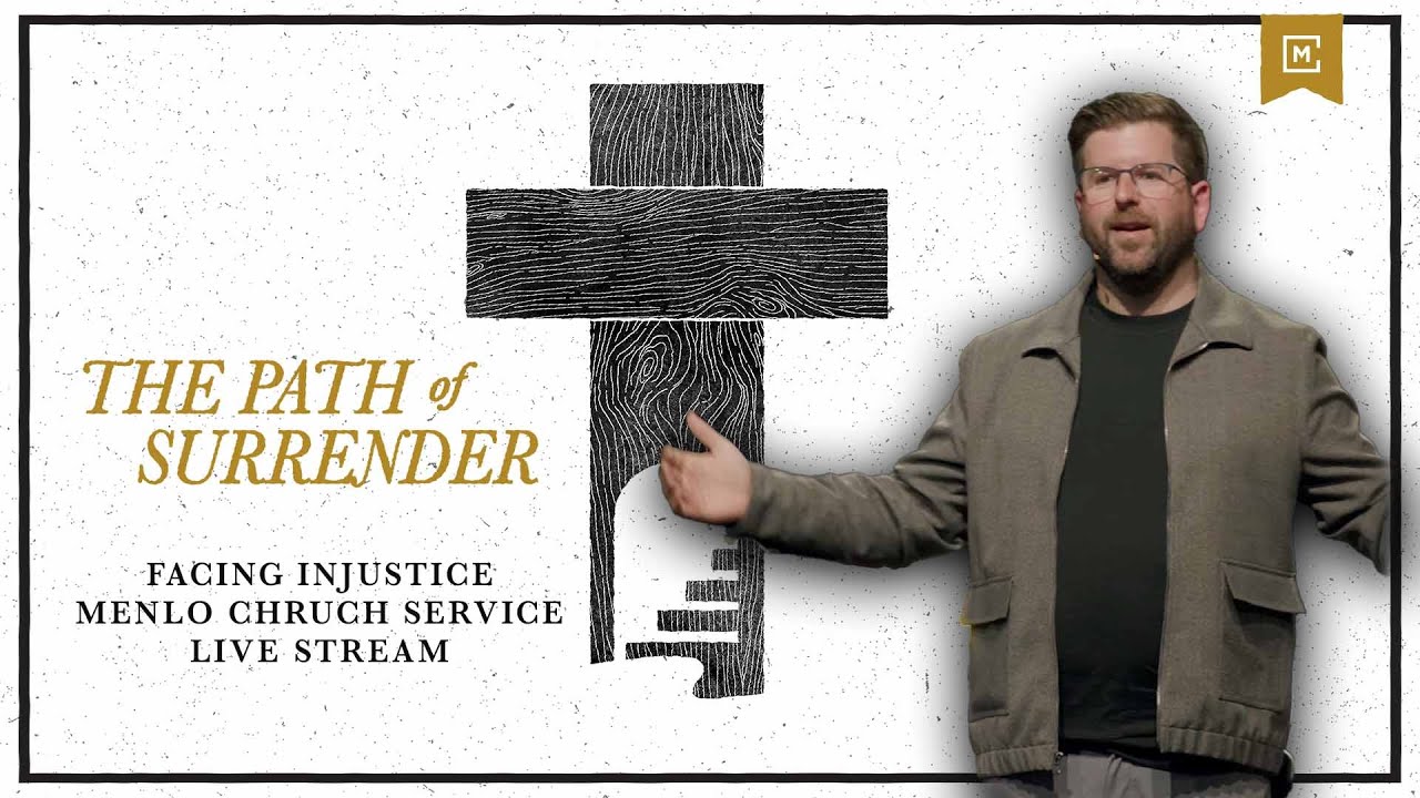 Facing Injustice | Path of Surrender Series | Menlo Church Live Stream