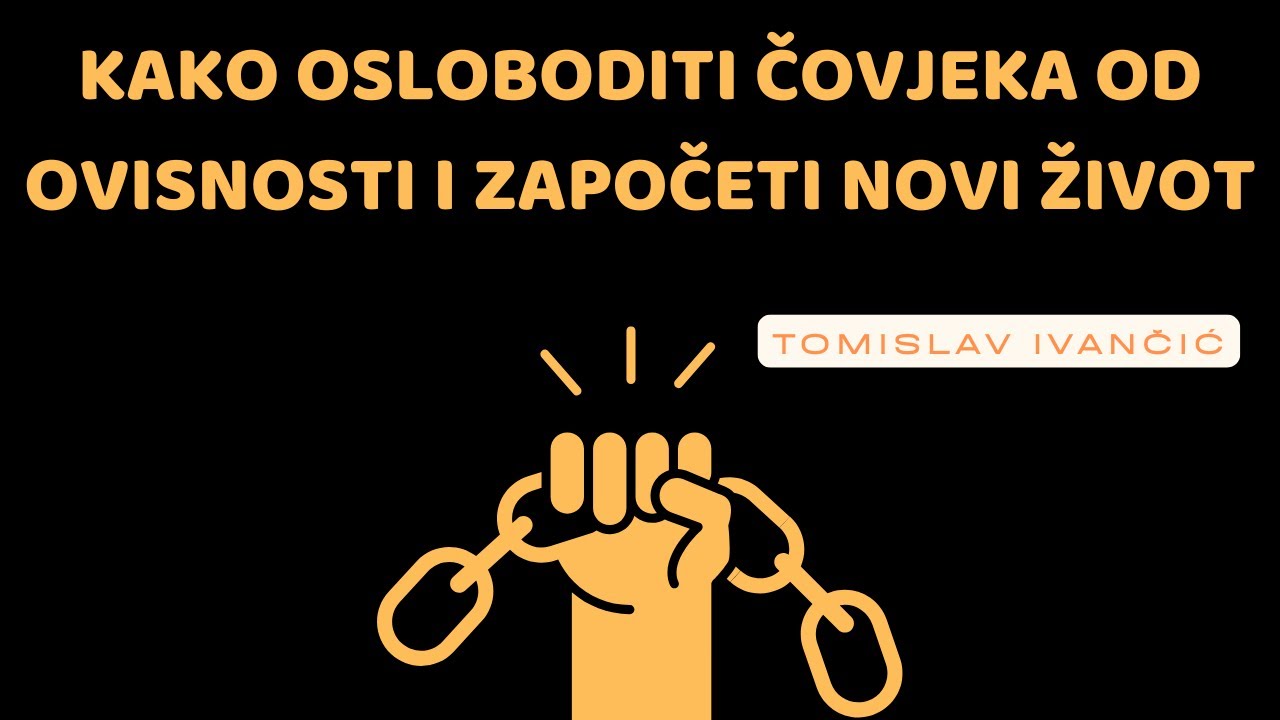 Tomislav Ivančić - Kako Osloboditi Čovjeka od Ovisnosti i Započeti Novi Život