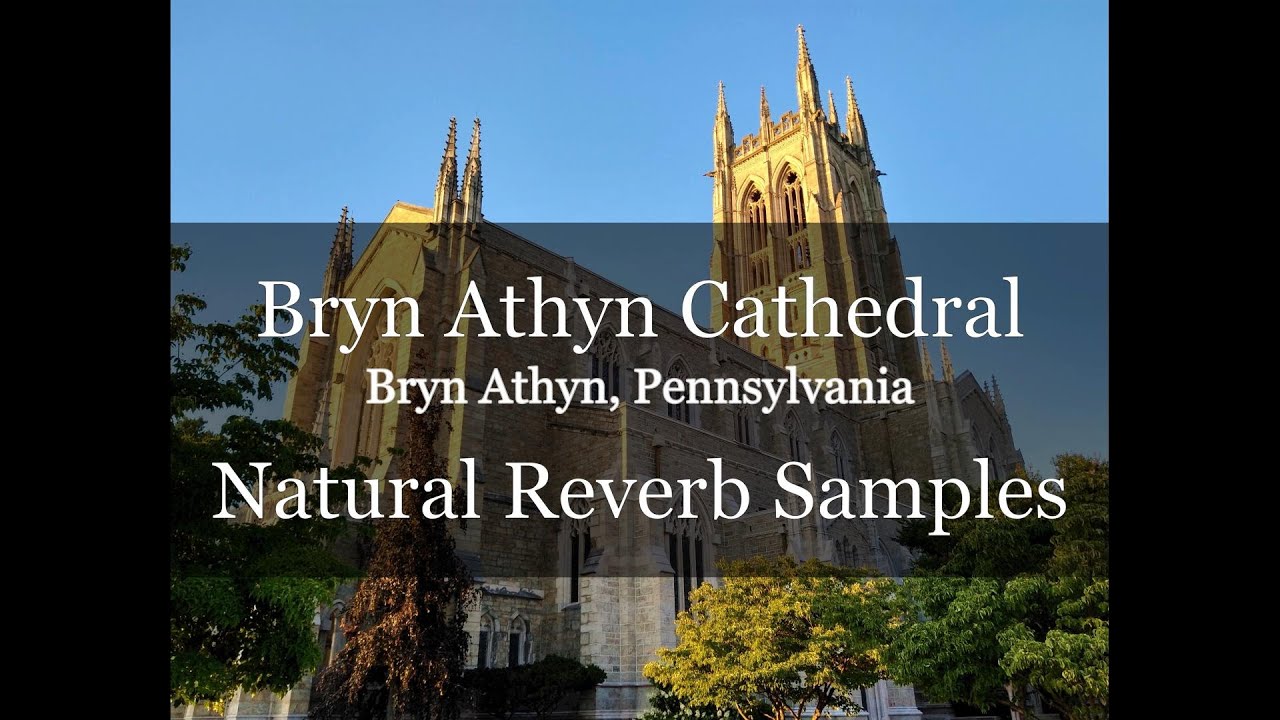 Bryn Athyn Cathedral Natural Reverb Samples
