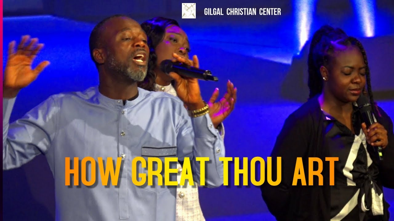 HOW GREAT THOU ART || HYMN || GILGAL CHRISTIAN CENTER || CHARLOTTE- USA
