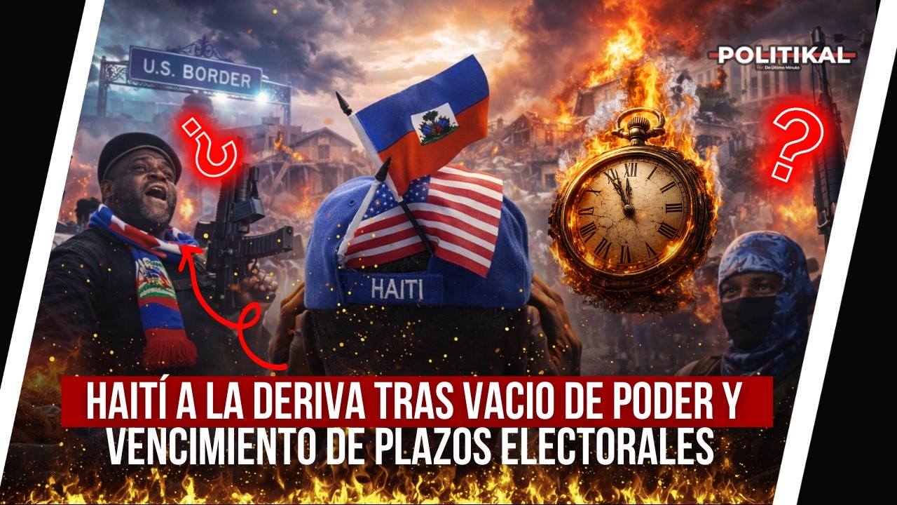HAITÍ A LA DERIVA TRAS VACIO DE PODER Y VENCIMIENTO DE PLAZOS ELECTORALES