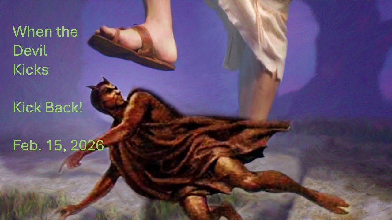 When the Devil Kicks- Kick back!    February15, 2026