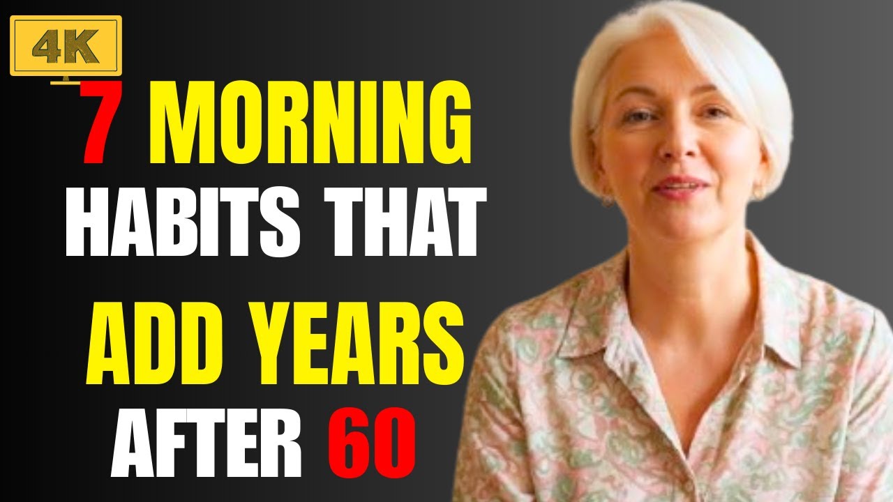 🔥 7 MORNING HABITS THAT ADD YEARS AFTER 60 🔥