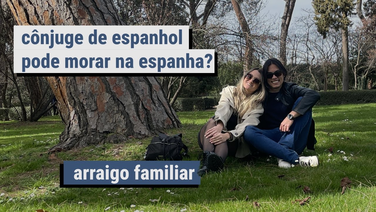 arraigo familiar, como o cônjuge do espanhol pode morar na espanha?