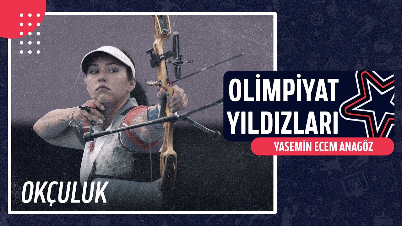 🏹 Yasemin Ecem Anagöz - Okçuluk | Olimpiyat Yıldızları