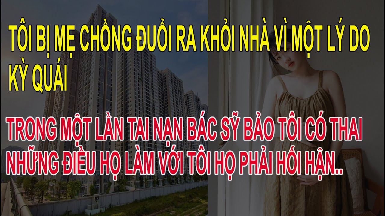 TÔI BỊ NHÀ CHỒNG ĐUỔI RA KHỎI NHÀ VỚI LÝ DO KÌ QUÁI,NHƯNG HỌ PHẢI HỐI HẬN