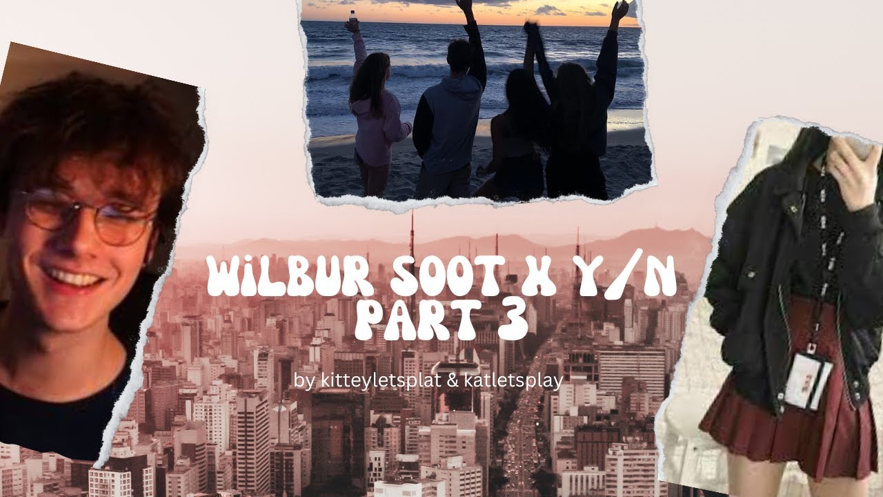 wilbur soot x y/n part 3