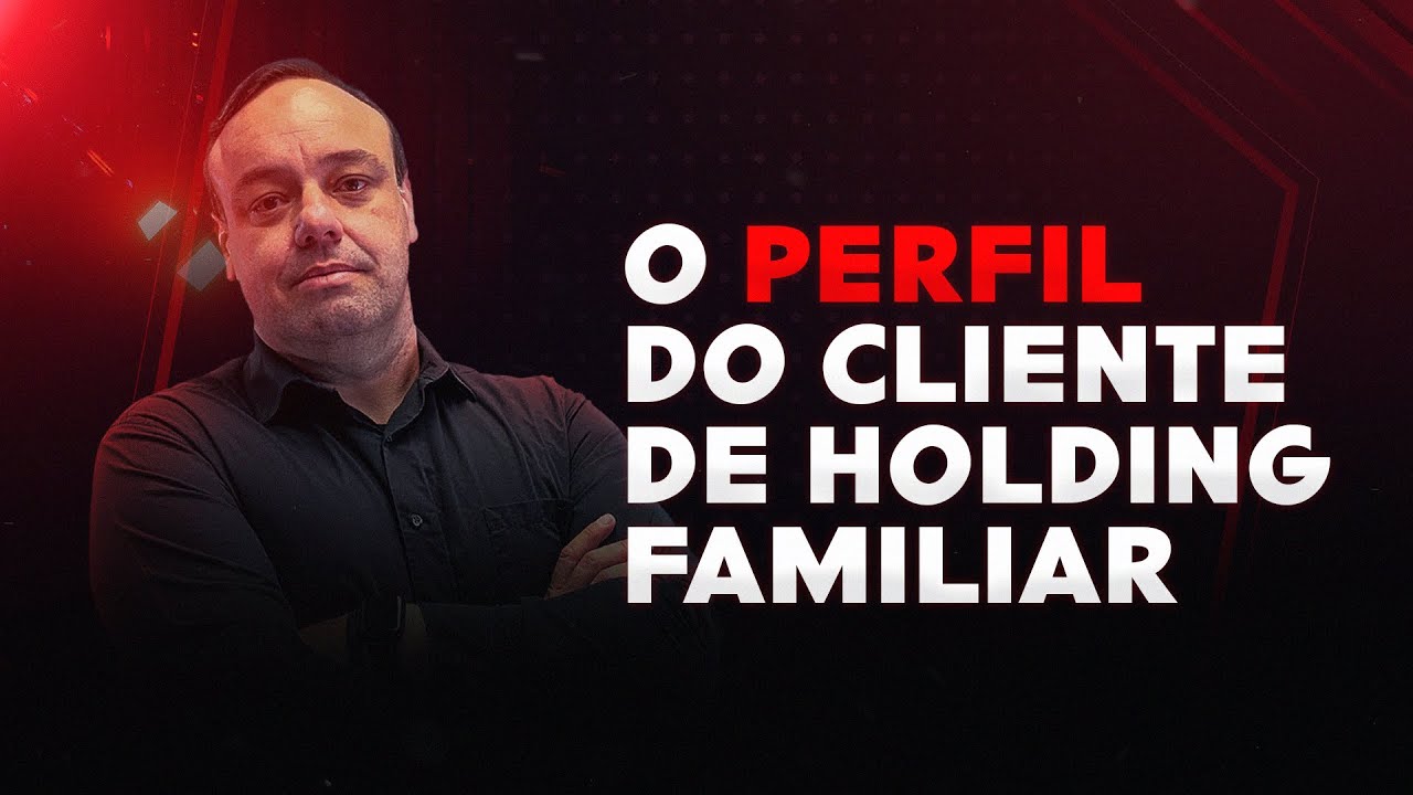 O perfil do cliente de Holding Familiar!