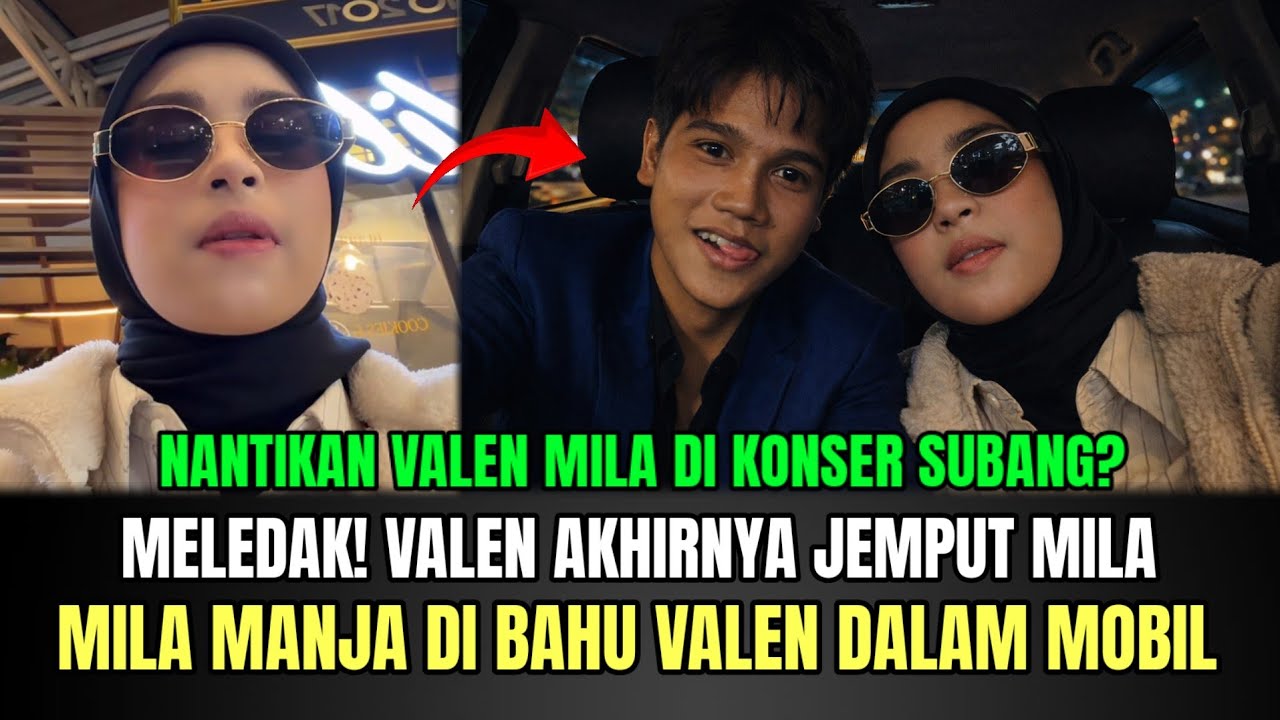 MELEDAK! Valen Akhirnya Jemput Mila, Mila Manja di Bahu Valen Dalam Mobil!