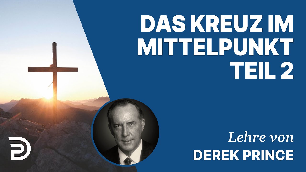 Derek Prince – Das Kreuz im Mittelpunkt (Teil 2)