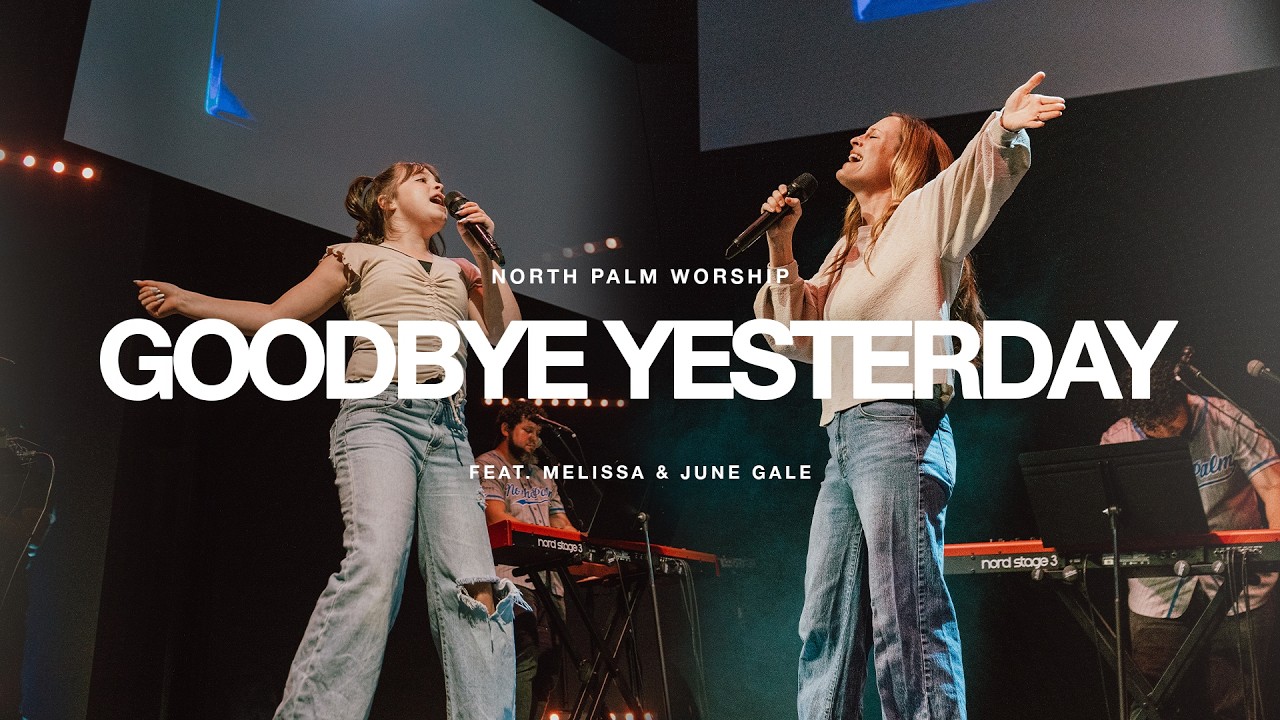 Goodbye Yesterday By Elevation Rhythm (Melissa & June Gale) | North Palm Worship
