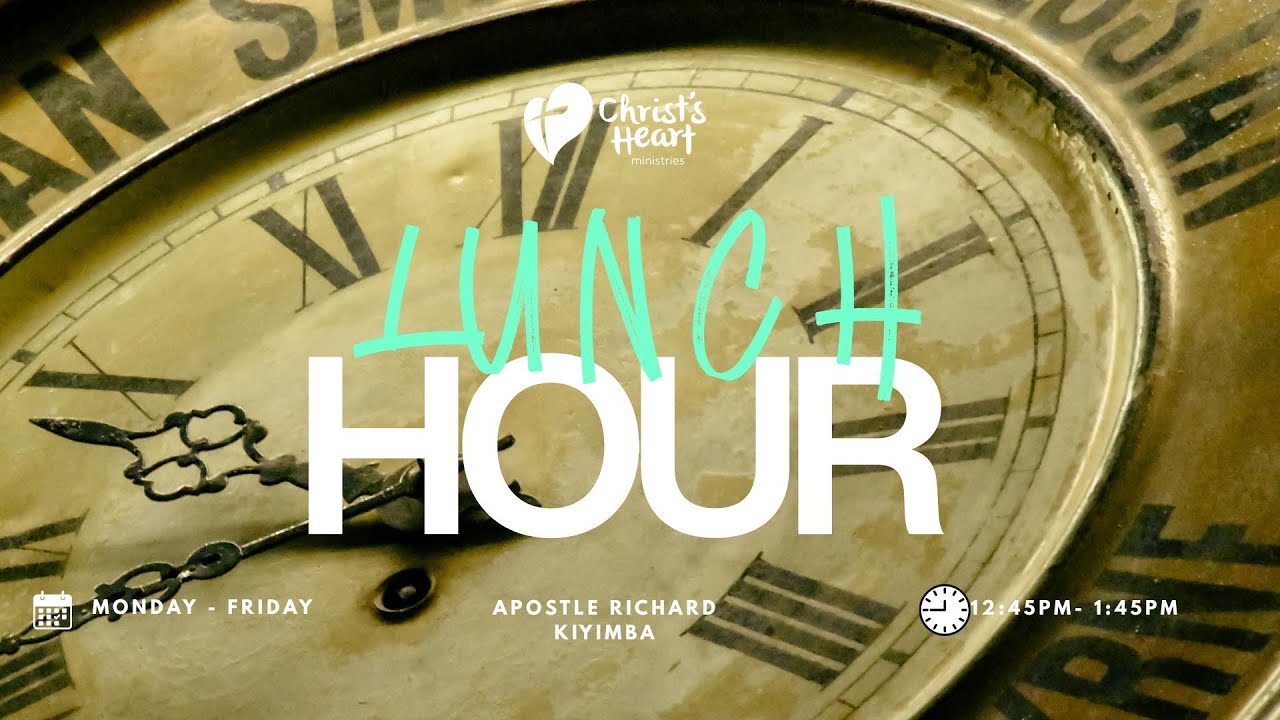 LUNCH HOUR | APOSTLE RICHARD KIYIMBA | CHRIST’S HEART TV
