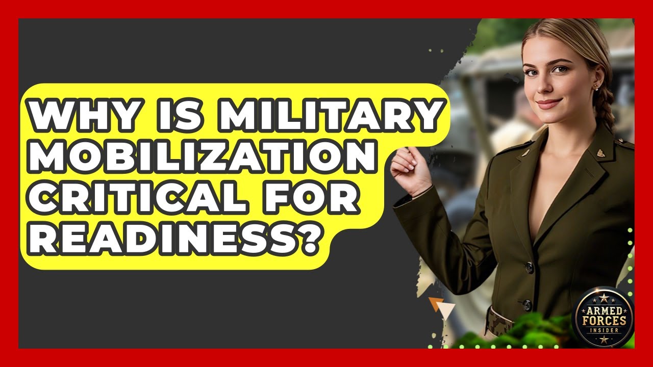 Why Is Military Mobilization Critical For Readiness? - Armed Forces Insider
