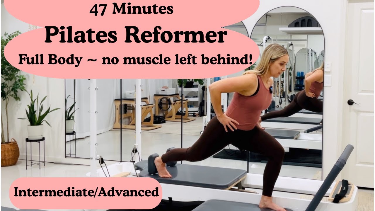 47 Minutes Full Body Pilates Reformer - Intermediate/Advanced
