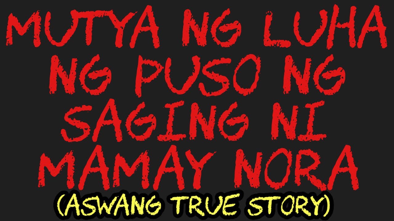 MUTYA NG LUHA NG PUSO NG SAGING NI MAMAY NORA (Aswang True Story)