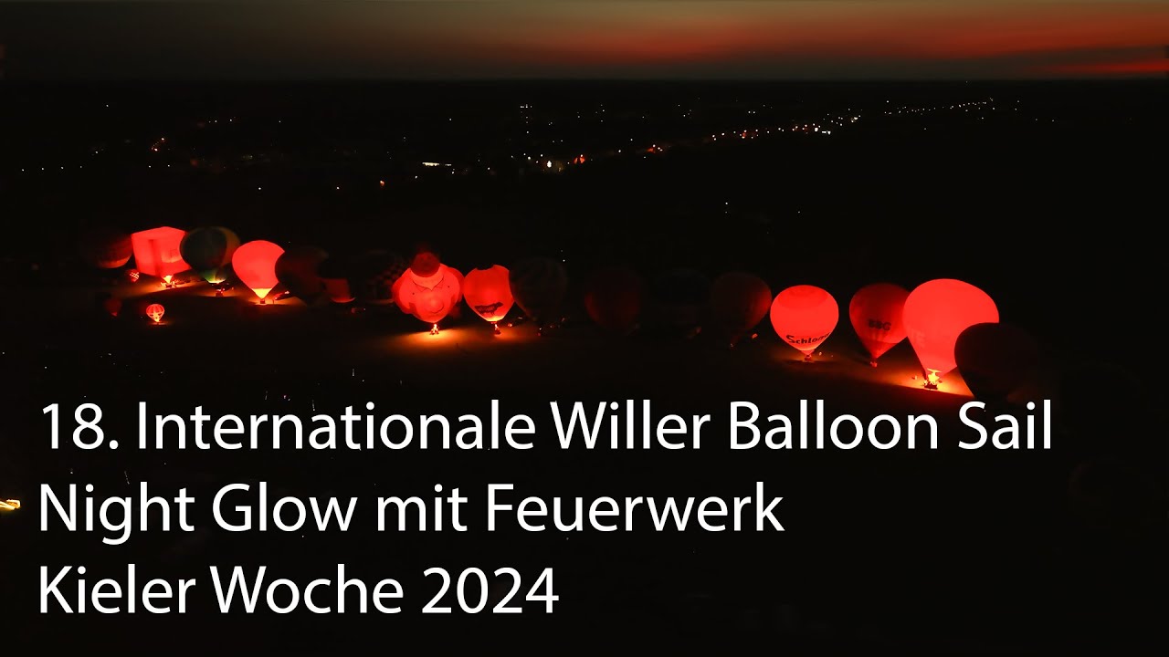 18. Internationale Willer Balloon Sail ⎮ Night Glow mit Feuerwerk ⎮ Kieler Woche 2024 ⎮ KeKo Drohne