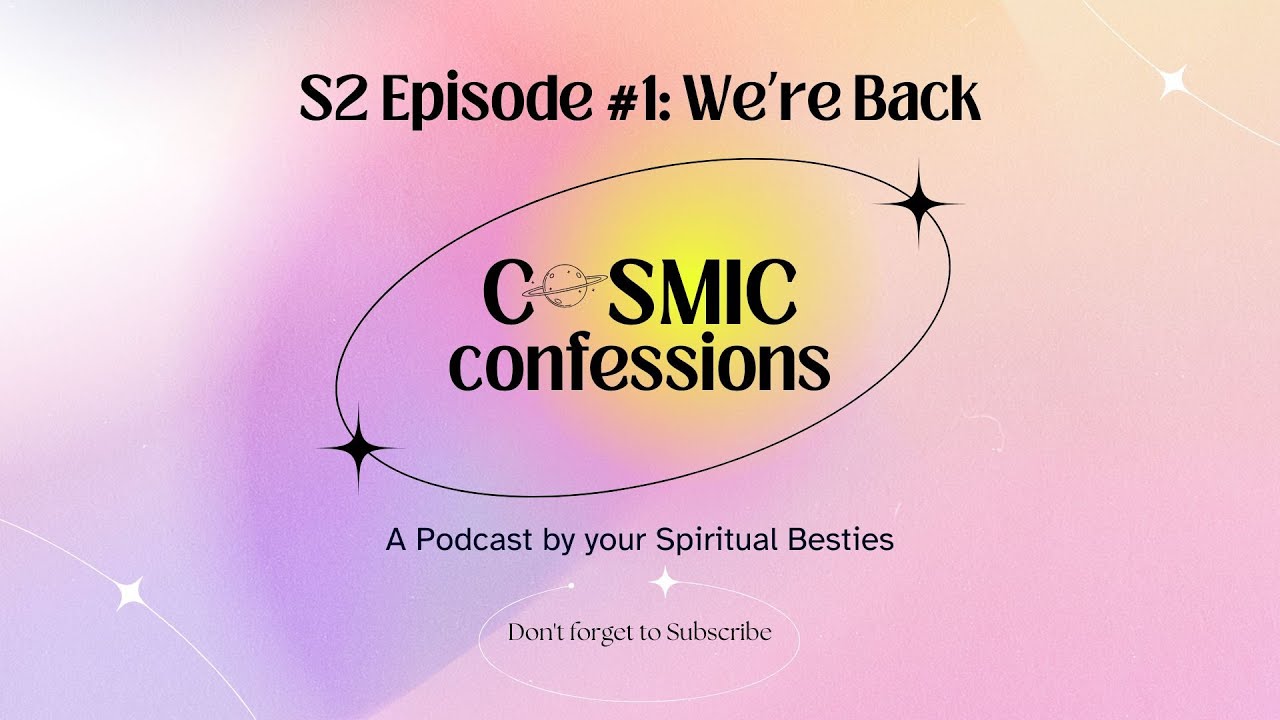 Cosmic Confessions Podcast S2 Episode 1: We're Back, Baby! Season 2 Premiere