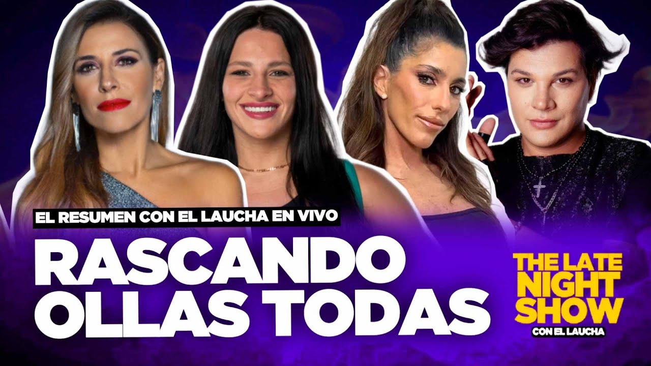🔥RESUMEN EL LAUCHA EN VIVO | LAS RASCAOLLAS: CHIARA VS CATALINA A LOS GRITOS + ALFA A CDP + GH 2026