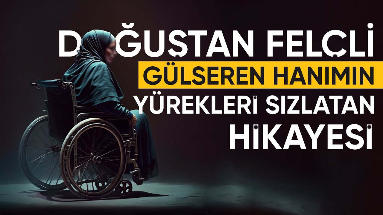 Doğuştan Felçli Gülseren Hanımın Yürekleri Sızlatan Hikayesi!