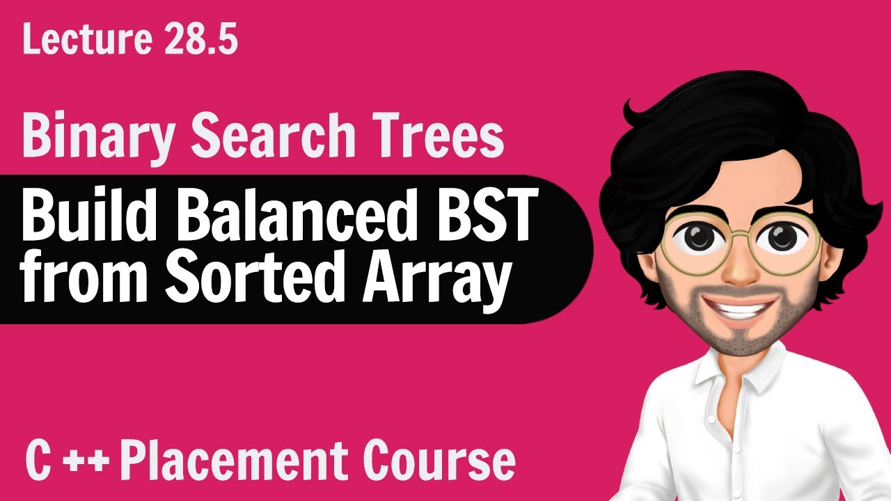 Build Balanced BST from Sorted Array | C++ Placement Course | Lecture 28.5