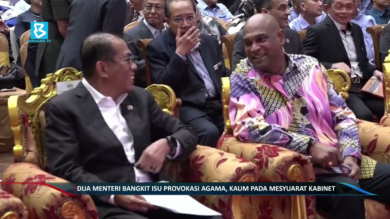 Dua Menteri bangkit isu provokasi agama, kaum pada mesyuarat Kabinet