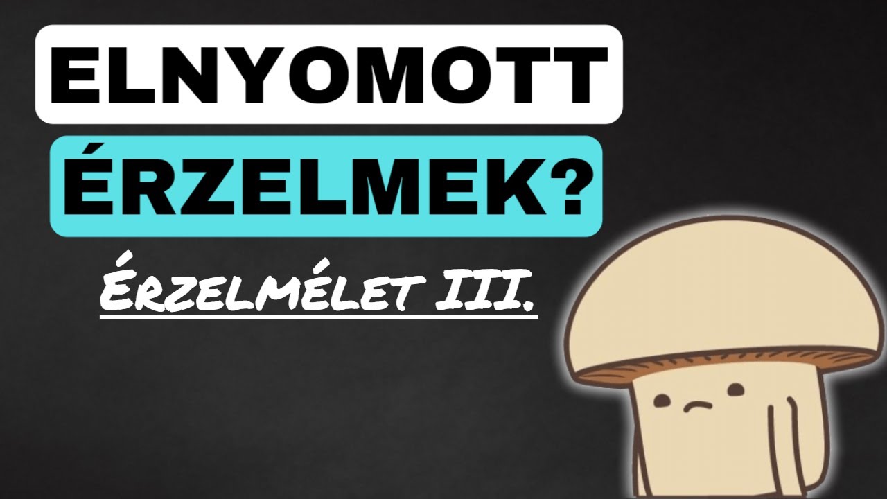 Elnyomott érzelmek? - Így dolgozd fel őket! (Érzelmélet III. rész)