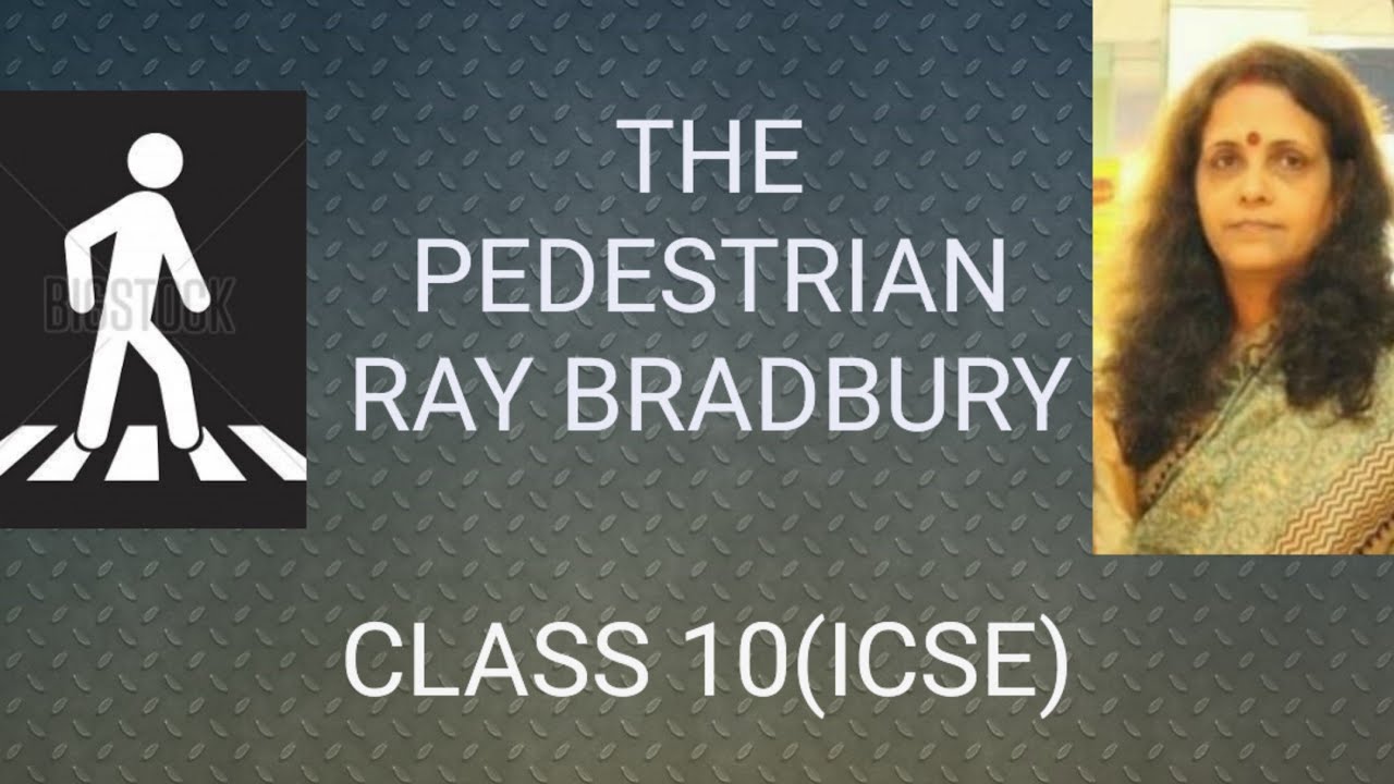 THE  PEDESTRIAN - SHORT STORY BY RAY BRADBURY (CLASS -10,ICSE)SUMMARY AND LINE BY LINE  EXPLANATION
